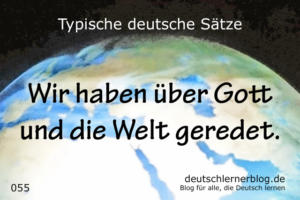 deutsche Sätze 055 über Gott und die Welt deutschlernerblog 640